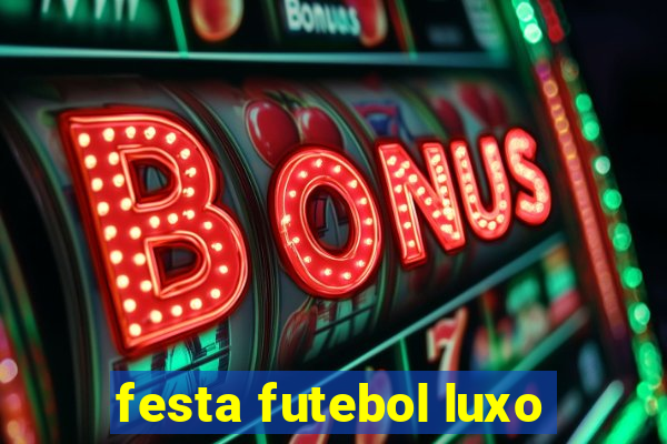 festa futebol luxo